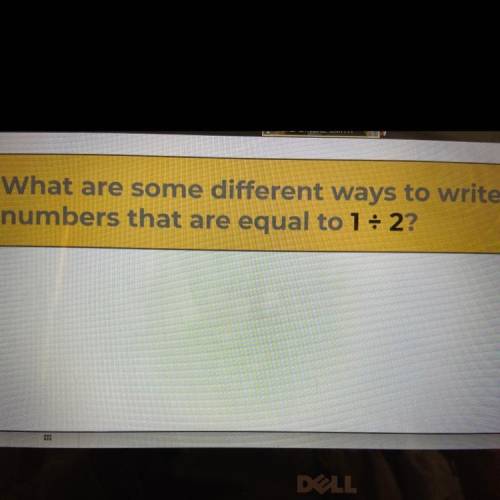 What are some different ways to write
numbers that are equal to 1: 2?