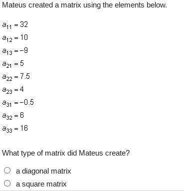 Mateus created a matrix using the elements below. What type of matrix did Mateus create? a diagonal