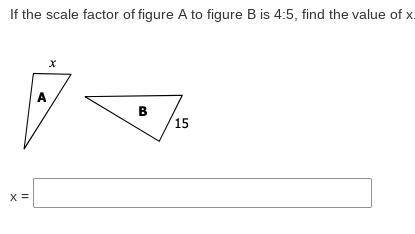 If the scale factor of figure A to figure B is 4:5, find the value of x.