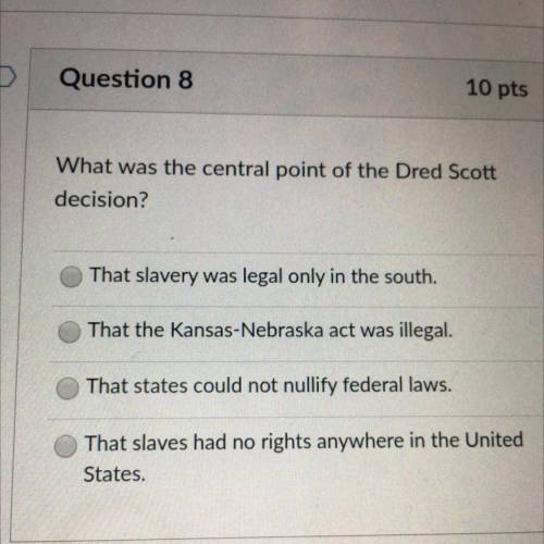 What was the central point of the Dred Scott

decision?
That slavery was legal only in the south.