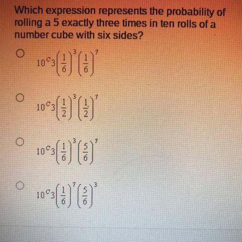 PLEASEEEEE HELP

Which expression represents the probability of
rolling a 5 exactly three time