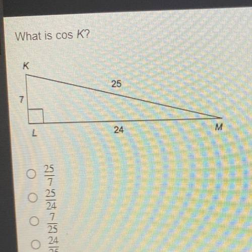 What is cos K
a) 25/7
b) 25/24
c) 7/25
d) 24/25