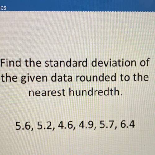 Find the Standard deviation of the given data rounded to the nearest hundredth.