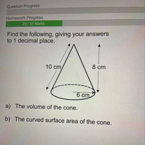 Find the following, giving your answers

to 1 decimal place.
10 cm
8 cm
6 cm
a) The volume of the