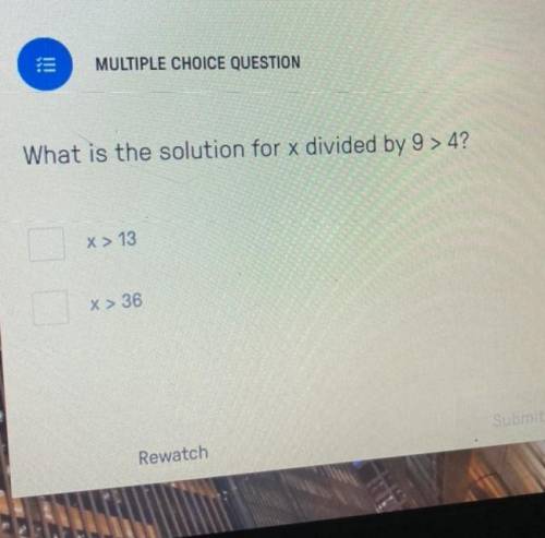 What is the solution for x divided by 9>4