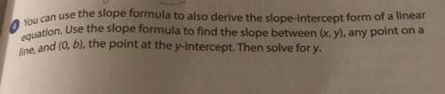 You can use the slope formula to also derive the slope-intercept form of a linear

equation. Use t