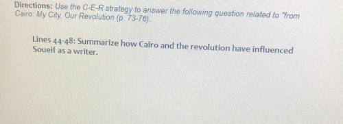 Lines 44-48: Summarize how Cairo and the revolution have influenced

Soueif as a writer.
(The name