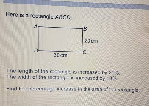 Here is a rectangle ABCD.

20 cm30 cmThe length of the rectangle is increased by 20%.The width of