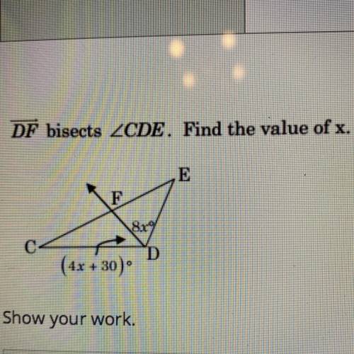 11
0/1
DF bisects LCDE. Find the value of x.
E
8x
D
(4x +30)