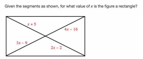 Given the segments as shown for what value of x is the figure a rectangle

A. 5.
B. 7
C. 3 
D. 9