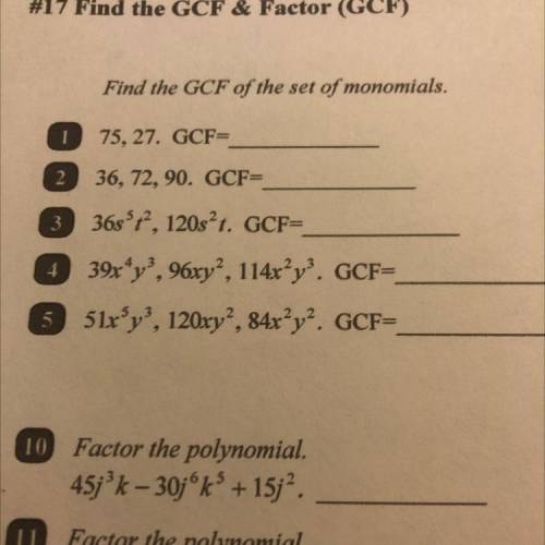 (Find the GCF of the set of monomials) and if you can help with the other four that would be greatl