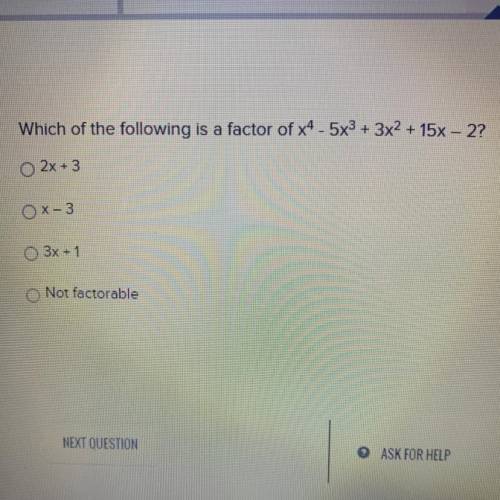 Which of the following is a factor of x^4 - 5x^3 + 3x^2 + 15x - 2

A. 2x+3 
B. x-3
C. 3x+1 
D. Not