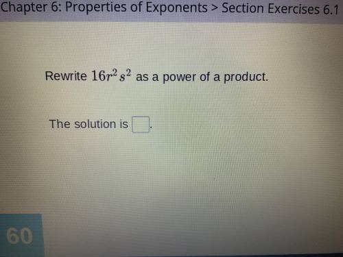 25 POINTS FOR ANYONE THAT CAN HELP ME!! Rewrite 16r^2s^2 as a power of a product.