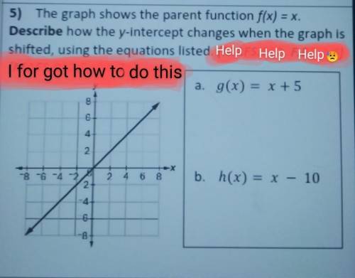 You will Get 20 points

HelpThe graph shows the parent function f(x) = x. Describe how the y-inter