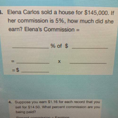 Elena Carlos sold a house for $145,000. If her commission is 5%, how much did she earn?

Show work