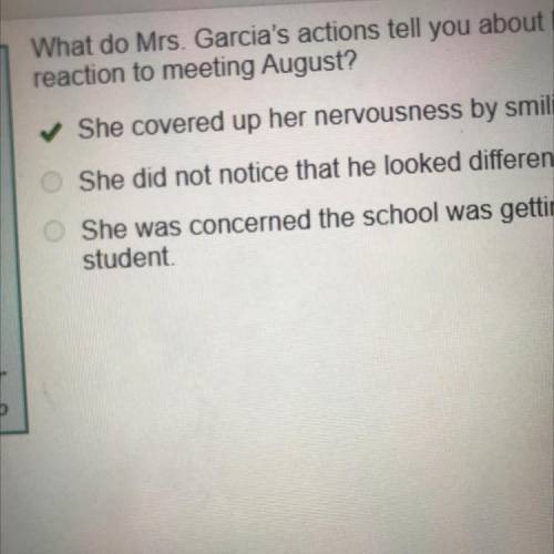 What do Mrs. Garcia's actions tell you about her

reaction to meeting August?
O She covered up her
