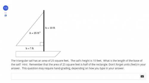 The triangular sail has an area of 25 square feet. The sail's height is 10 feet. What is the length