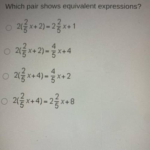 Which pair shows equivalent expressions?2(3x+ 2) = 23 x+1
21ę x+ 2) = x+4
2c
21= x+4)= 2