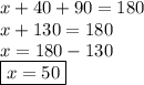x + 40 + 90 = 180 \\ x + 130 = 180 \\ x = 180 - 130  \\  \boxed{x = 50}