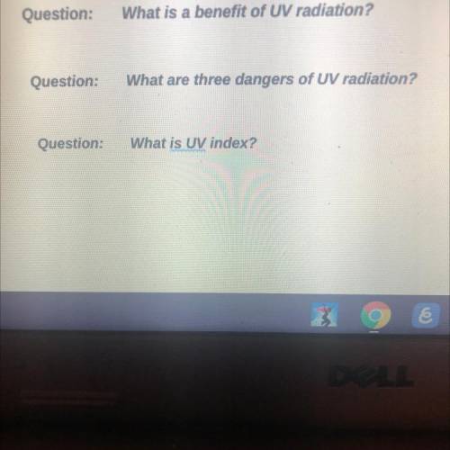 Question:

What is a benefit of UV radiation?
Question:
What are three dangers of UV radiation?
Qu
