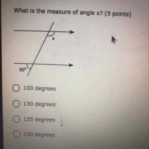 What is the measure of angle X￼?

•100 degrees 
•130 degrees 
•135 degrees 
•150 degrees 
picture