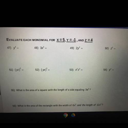 Please help me asap almost due
Evaluate each monomial for 
X = 5, Y = -1, And Z = 4