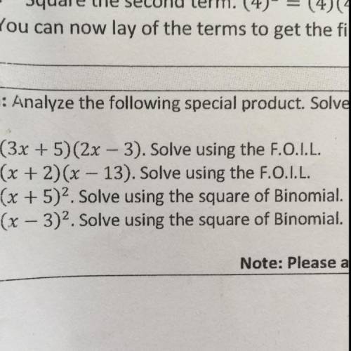 (3x + 5)(2x - 3). Solve using the F.O.I.L.

(x + 2)(x – 13). Solve using the F.O.I.L.
(x + 5)2. So