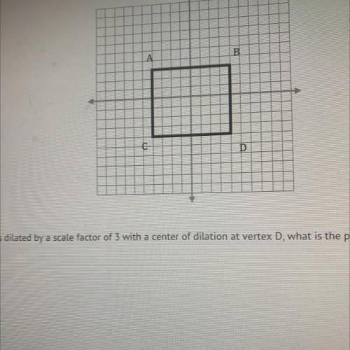 If rectangle ABCD is dilated by a scale factor of 3 with a center of dilation at vertex D, what is