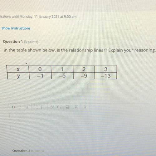 Question 1 (3 points)

In the table shown below, is the relationship linear? Explain your reasonin