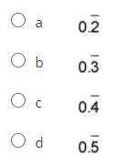 What is the decimal equivalent of 3 over 9?

a. 0 point 2 bar.
b. 0 point 3 bar.
c. 0 point 4 bar.