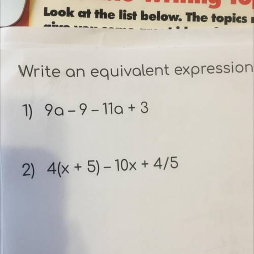 Write an equivalent expression:
1) 99-9-11a + 3
2) 4(x + 5) - 10x + 4/5