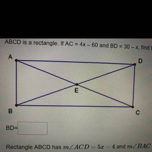 PLEASE HELP!!
ABCD is a rectangle. If AC = 4x - 60 and BD = 30 - x, find BD.