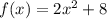 f(x)=2x^2+8