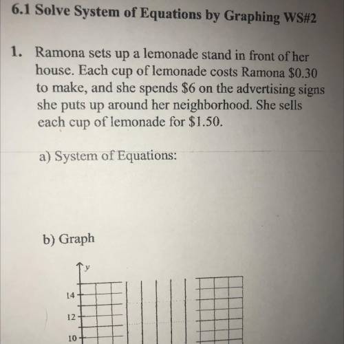 6.1 Solve System of Equations by Graphing WS#2

1. Ramona sets up a lemonade stand in front of her