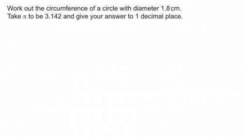 Work out the circumference of a circle with diameter 1.8 cm
