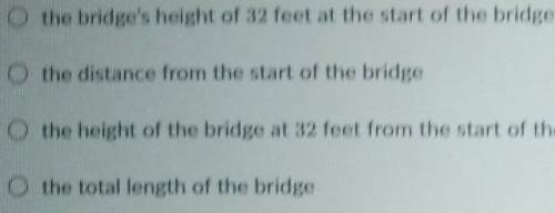 let h (x) represent the height of a bridge at x feet from the start of the bridge. what does h (32)