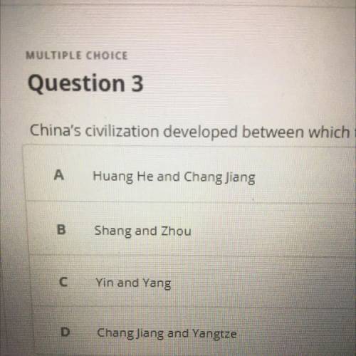 China's civilization developed between which two rivers?

A
Huang He and Chang Jiang
B
Shang and Z