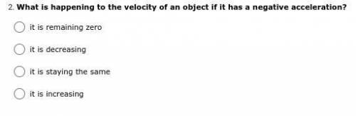 What is happening to the velocity of an object if it has a negative acceleration?