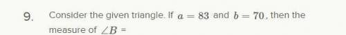 Consider the given triangle. If a=83 and b=70, then the measure of ∠B =