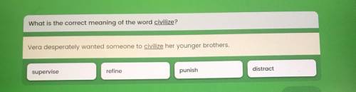 What is the correct meaning of the word civilize?

Vera desperately wanted someone to civilize her