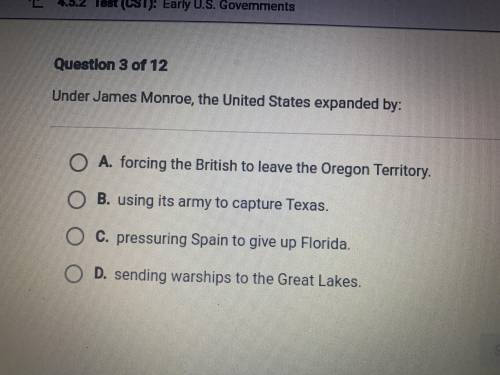 PLEASE ANSWER FAST I NEED THE ANSWER FOR A TEST THANk YOU!!

Under James Monroe the United States