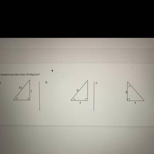 HELP FAST!Which triangle has an angle measure greater than 50 degrees. explain why you chose your a