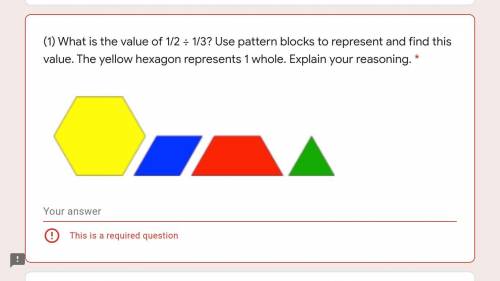 What is the value of 1/2 ÷ 1/3? Use pattern blocks to represent and find this value. The yellow hex