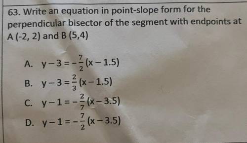 63. Write an equation in point-slope form for the

perpendicular bisector of the segment with endp