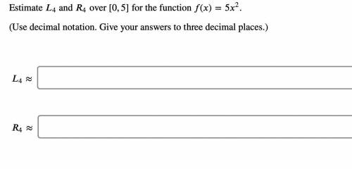 Estimate L4 and R4 over [0,5] for the function f(x)= 5x^2