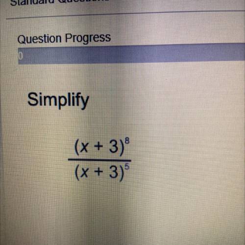 Simplify
(x + 3)^8
(x + 3)^5