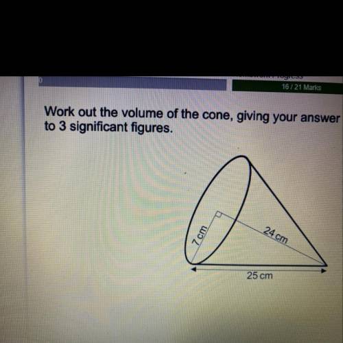 Work out the volume of the cone, giving your answer

to 3 significant figures.
7 cm
24 cm
25 cm
