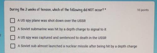 During the 2 weeks of tension, which of the following did NOT occur?* A US spy plane was shot down