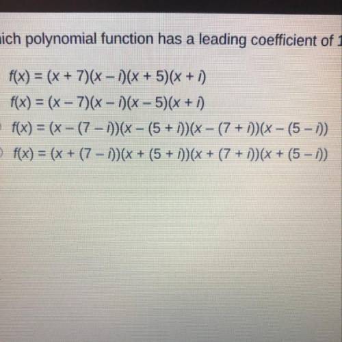which polynomial function has a leading coefficient of 1 and roots (7+i) and (5-i) with multiplicit