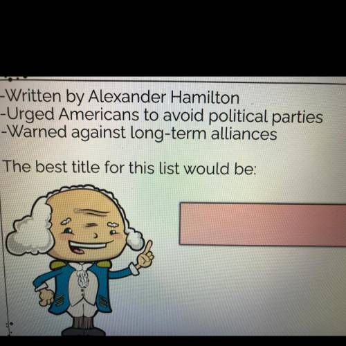 -written by Alexander Hamilton

-urged Americans to avoid political parties 
-warned against long